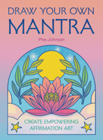Draw Your Own Mantra: Create empowering/inspiring affirmation art 0711296901 Book Cover