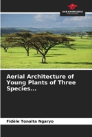 Aerial Architecture of Young Plants of Three Species... 6209571441 Book Cover