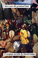 I Have Seen the Promised Land: A Utopian Novella 1442154659 Book Cover