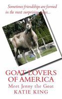 Goat Lovers of America: The story of life, friendships and Jenny the goat. 1495225240 Book Cover