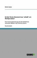 Ist der Homo Oeconomicus 'schuld' am Wahlparadox?: Eine Auseinandersetzung mit dem Modell des rationalen Wählers nach Anthony Downs 3638820521 Book Cover