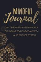 Mindful Journal: Anxiety Journal Positive Affirmation and Mandala Coloring to Relieve Anxiety and Reduce Stress 90 Pages (6x9) Guided Journal 1072917041 Book Cover