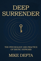 Deep Surrender: The Psychology and Practice of Erotic Hypnosis B0F55FWS1K Book Cover