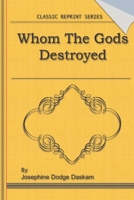 Whom the Gods Destroyed: Classic Novel Reprint 1163898651 Book Cover