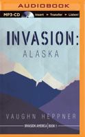 Invasion: Alaska 1496113888 Book Cover