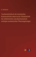 Taschenwörterbuch der botanischen Kunstausdrücke nebst kurzer Charakteristik der einheimischen und pharmazeutisch wichtigen ausländischen Pflanzengattungen 3368619586 Book Cover