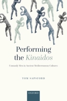Performing the Kinaidos: Unmanly Men in Ancient Mediterranean Cultures 0198854323 Book Cover