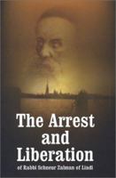 The Arrest and Liberation of Rabbi Schnuer Zalman of Liadi, the First Lubavitcher Rebbe 0826604188 Book Cover