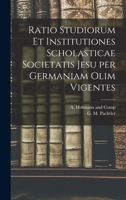 Ratio Studiorum et Institutiones Scholasticae Societatis Jesu per Germaniam olim Vigentes 1017417954 Book Cover