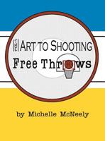 The Art to Shooting Free Throws 1733614958 Book Cover
