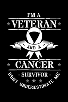 I'm a Veteran and a Cancer Survivor Don't Underestimate Me: Chemotherapy Notebook to Write in, 6x9, Lined, 120 Pages Journal 1696157404 Book Cover