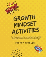 Growth Mindset Activities: Fun exercises to help kids build self-confidence and tackle challenges: Suited for ages 10+. Perfect for tweens and teens 1693087308 Book Cover