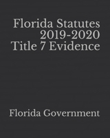 Florida Statutes 2019-2020 Title 7 Evidence 1651514933 Book Cover