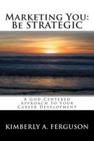 Marketing You: Be Strategic 0615948324 Book Cover