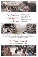 A Doctor's Experiments in Bihar: The Story of an Inspiring Struggle to Transform Maternal and Child Healthcare 9389958032 Book Cover