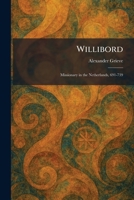 Willibord: Missionary in the Netherlands, 691-739 1025336577 Book Cover