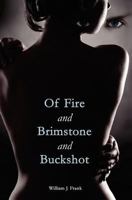 Of Fire and Brimstone and Buckshot 1463518277 Book Cover