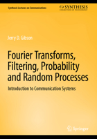 Fourier Transforms, Filtering, Probability and Random Processes: Introduction to Communication Systems 3031195795 Book Cover
