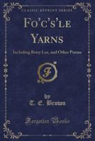 Fo'c's'le Yarns: Including Betsy Lee, and Other Poems 1436849721 Book Cover