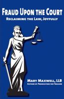 Fraud Upon the Court: Reclaiming the Law, Joyfully 163424012X Book Cover