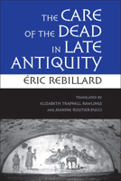 The Care of the Dead in Late Antiquity 0801446775 Book Cover