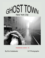 Ghost Town: New York City: Pandemic COVID-19 1637640161 Book Cover