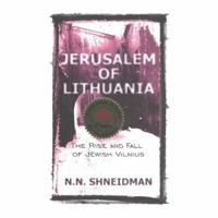 Jerusalem of Lithuania: The Rise and Fall of Jewish Vilnius : A Personal Perspective 0889626596 Book Cover