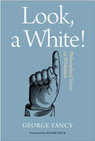 Look, a White!: Philosophical Essays on Whiteness 1439908540 Book Cover