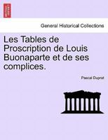 Les Tables de Proscription de Louis Buonaparte et de ses complices. 1241452512 Book Cover