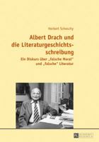 Albert Drach Und Die Literaturgeschichtsschreibung: Ein Diskurs Ueber Falsche Moral Und Falsche Literatur 3631675208 Book Cover