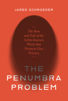 The Penumbra Problem: The Rise and Fall of the Little-Known Word That Protects Our Privacy 1503644170 Book Cover