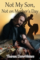 Not My Son, Not on Mother's Day 1648716881 Book Cover