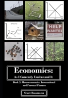 Economics: As I Currently Understand It - Book 2: Macroeconomics, International and Personal Finance B0CCZXRW4D Book Cover