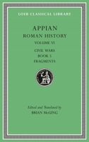 Roman History, Volume VI: Civil Wars, Book 5. Fragments 067499731X Book Cover