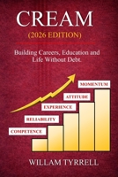 CREAM (2026 Edition): Building Careers, Education, and Life Without Debt B0GMB6WG3T Book Cover