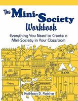 The Mini-Society Workbook: Everything You Need to Create a Mini-Society in Your Classroom 1563083477 Book Cover