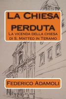 La Chiesa Perduta: La Vicenda Della Chiesa Di S. Matteo in Teramo 1511459808 Book Cover
