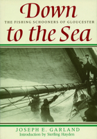 Down to the Sea: The Fishing Schooners of Gloucester 1567921418 Book Cover