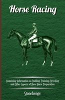 Horse Racing - Containing Information on Stabling, Training, Breeding and Other Aspects of Race Horse Preparation 1446536211 Book Cover