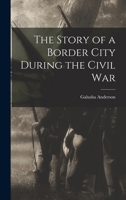 Story of a Border City During the Civil War 1023478595 Book Cover