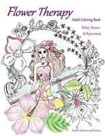 Flower Therapy: Adult Coloring Book: Relax, Renew & Rejuvenate 152332452X Book Cover