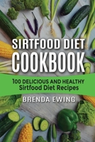 Sirtfood Diet Cookbook: 100 Delicious and Healthy Sirtfood Diet Recipes 1802214585 Book Cover