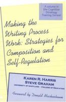 Making the Writing Process Work: Strategies for Composition and Self-Regulation (Cognitive Strategy Training Series) 1571290109 Book Cover