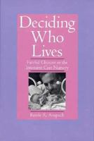 Deciding Who Lives: Fateful Choices in the Intensive-Care Nursery 0520052684 Book Cover