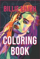 Billie Eilish Coloring Book: bad guy, ocean eyes, lovely, bury a friend, smiling, when the partys over, bellyache, lyrics, tour, merch, hoodie, shirt, hat, phone case. Size 6x9, 87 Pages 1704302919 Book Cover