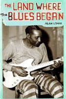 The Land Where the Blues Began 0385312857 Book Cover