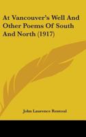 At Vancouver's Well and Other Poems of South and North 0548723583 Book Cover