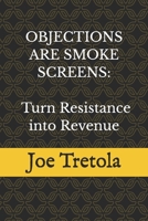 Objections are Smoke Screens: Using the SMOKE Method to Turn Resistance into Revenue: The Smoke Screen Method for Handling Sales Objections, Reading Buyer Psychology, and Closing More Deals B0GT79D733 Book Cover