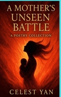 A Mother's Unseen Battle: From Silent Tears to Soaring Wings: Poems of Strength, Healing, and Rediscovery B0F6KF741Z Book Cover