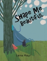 Shape Me Beautiful 1035811871 Book Cover